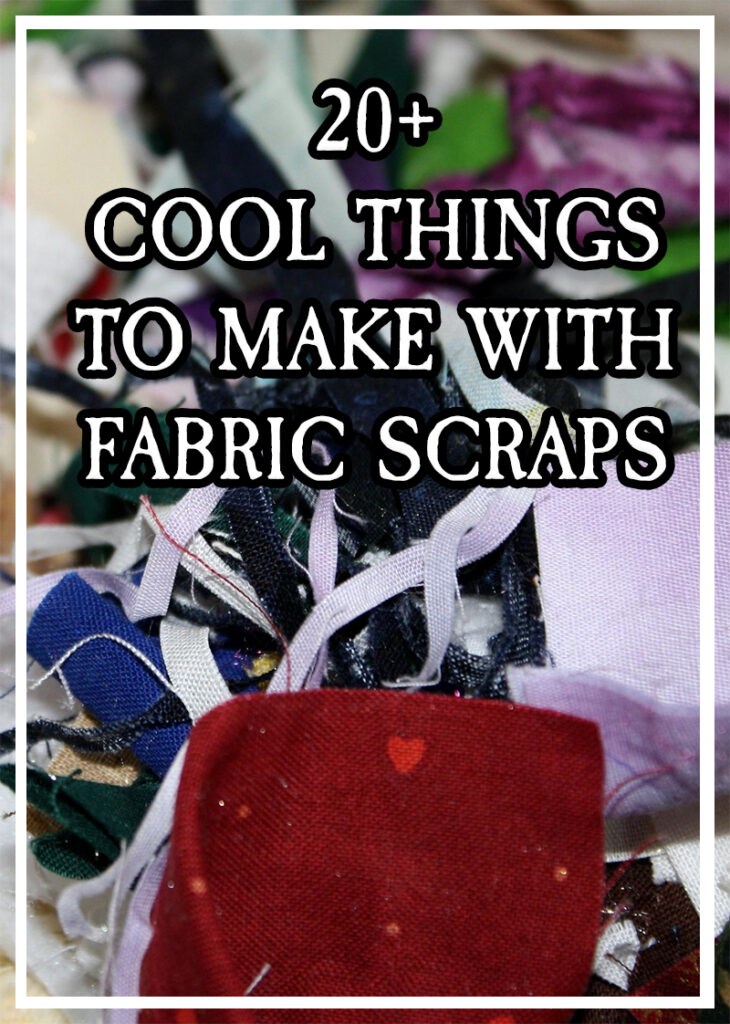 20+ Cool Things to Make with Fabric Scraps