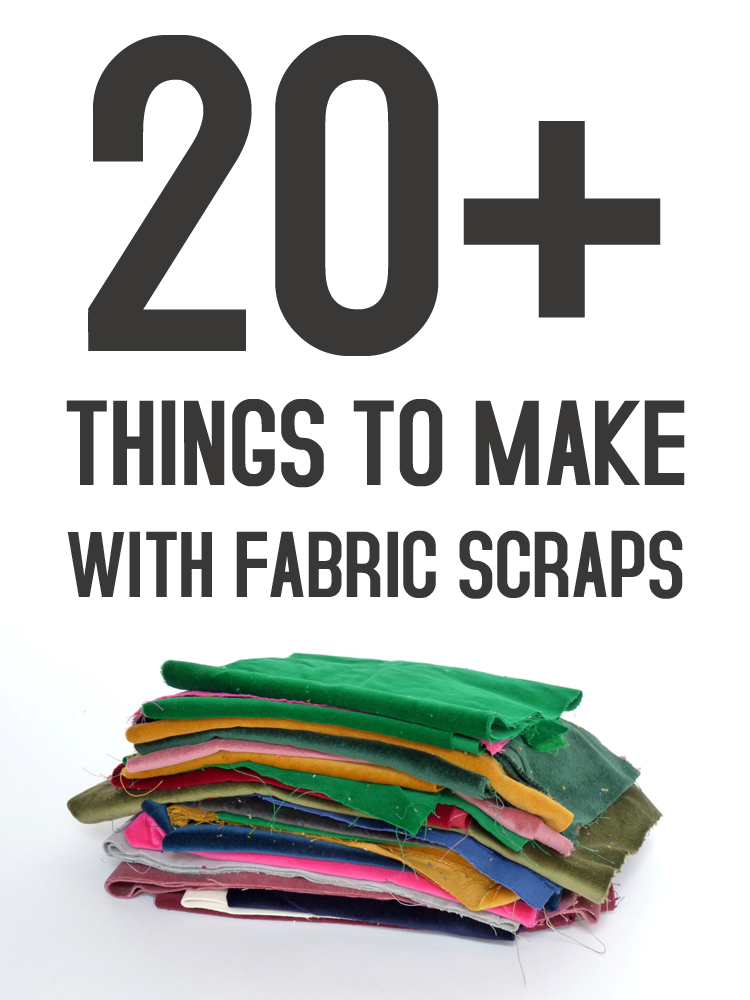 20+ Things to Make with Fabric Scraps