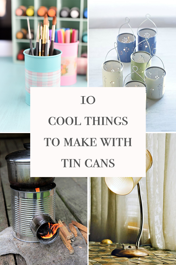 10 Cool Things To Make With Tin Cans