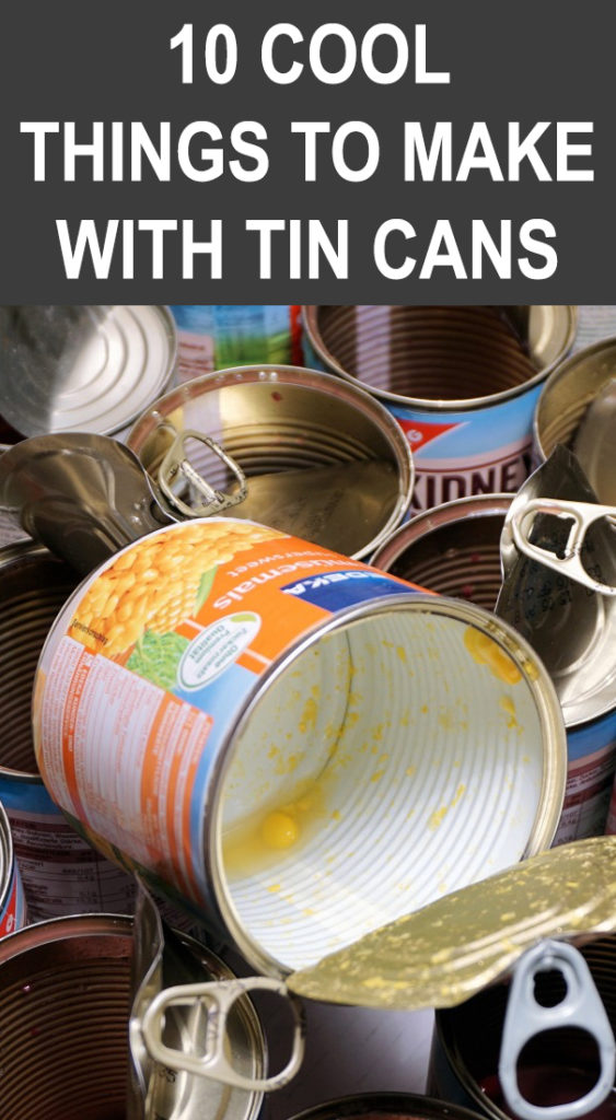10 Cool Things To Make With Tin Cans